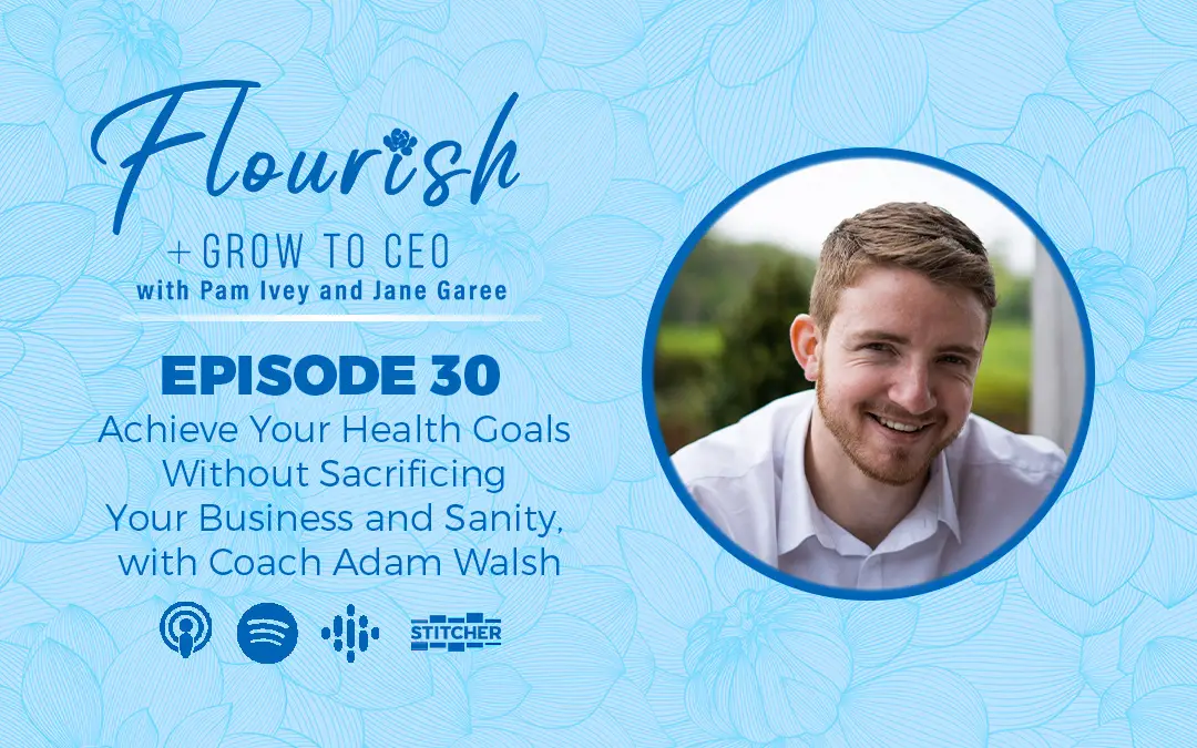 Flourish & Grow to CEO Podcast - Episode 30